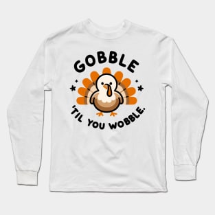 Gobble 'Til You Wobble Long Sleeve T-Shirt